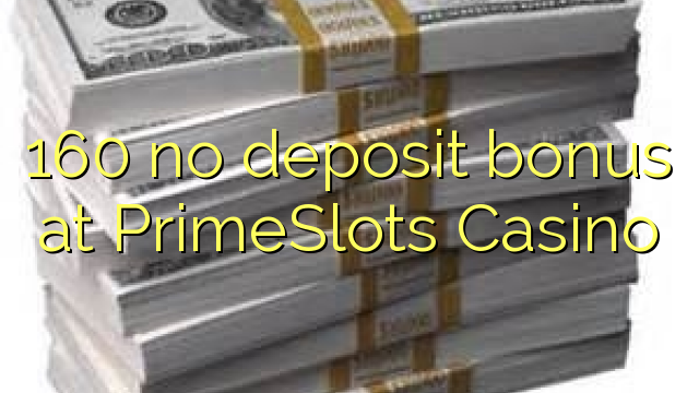 160 no deposit bonus at PrimeSlots Casino