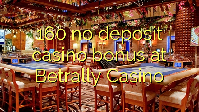 160 bónus sem depósito casino em Betrally Casino