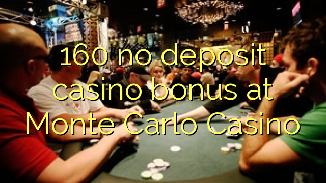 160 no deposit casino bonus at Monte Carlo Casino