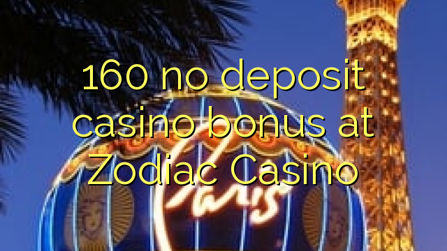 160 no deposit casino bonus at Zodiac Casino