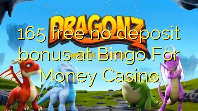 165 free no deposit bonus at Bingo For Money Casino