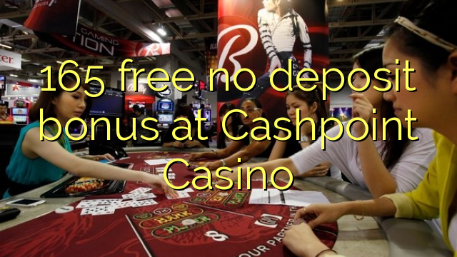 165 free no deposit bonus at Cashpoint Casino