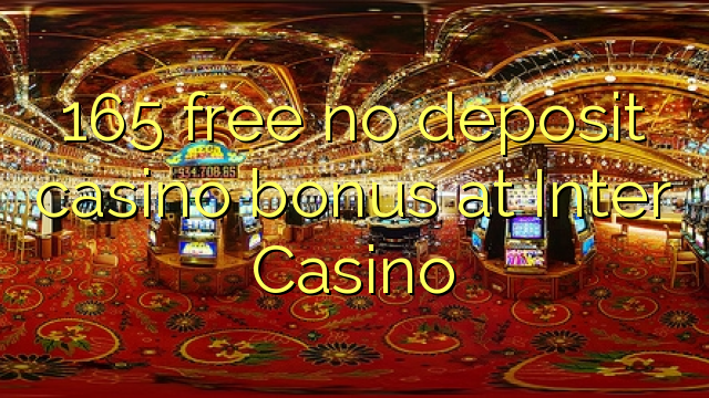 165 free no deposit casino bonus at Inter Casino