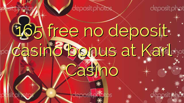 165 free no deposit casino bonus at Karl Casino