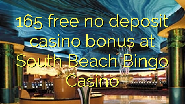165 უფასო no deposit casino bonus სამხრეთ Beach Bingo Casino
