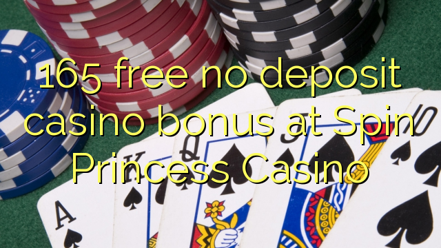 165 free no deposit casino bonus at Spin Princess Casino