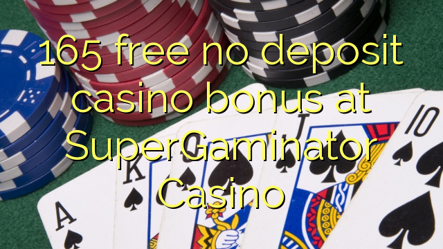165 gratuit nu depozit bonus casino la SuperGaminator Casino