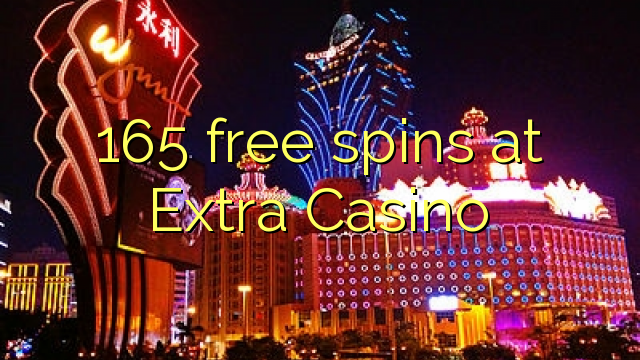 165 free spins at Extra Casino 165 free spins at Extra Casino