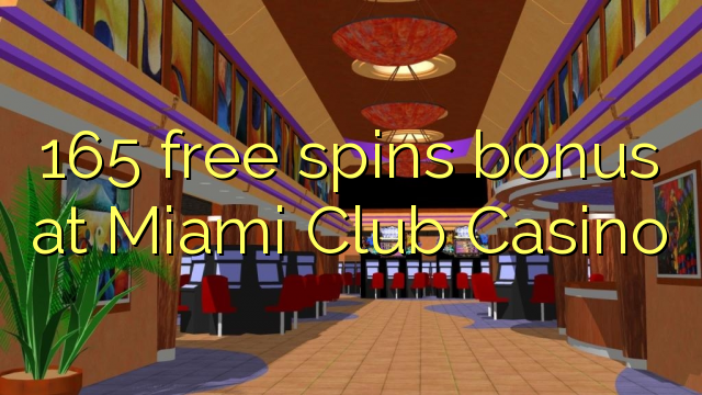 165 free spins bonus f'Miami Club Casino