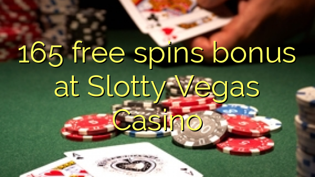 165 free spins bonus at Slotty Vegas Casino