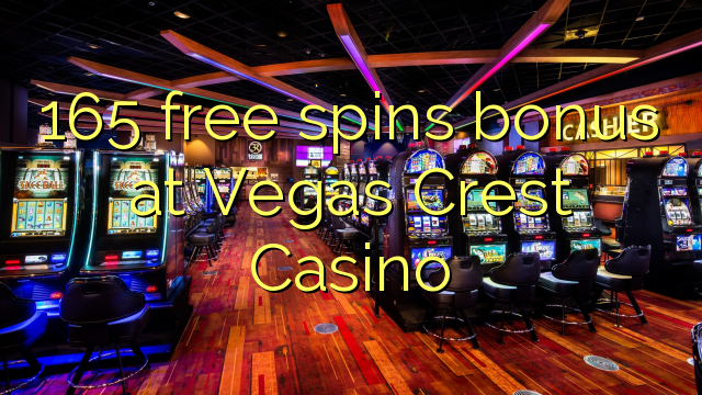 165 free spins bonus at Vegas Crest Casino