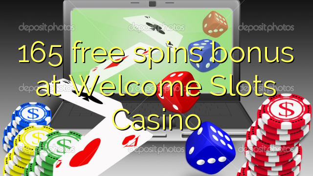 165 free spins bonus at Welcome Slots Casino 165 free spins bonus at Welcome Slots Casino