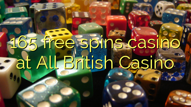 165 free spins casino at All British Casino