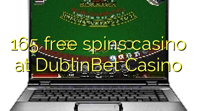 165 free spins casino at DublinBet Casino