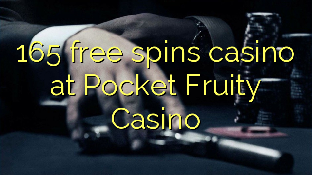 165 free spins casino no Pocket Fruity Casino