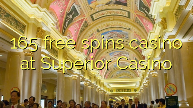 165 free spins casino at Superior Casino