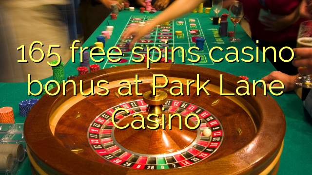 165 free spins itatẹtẹ ajeseku ni Park Lane Casino