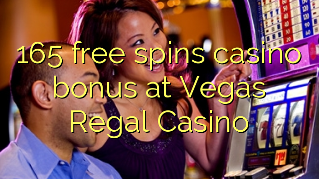 165-asgaidh spins Casino bònas aig Vegas Regal Casino