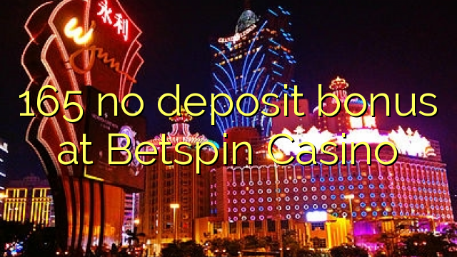 Wala'y deposit bonus ang 165 sa Betspin Casino