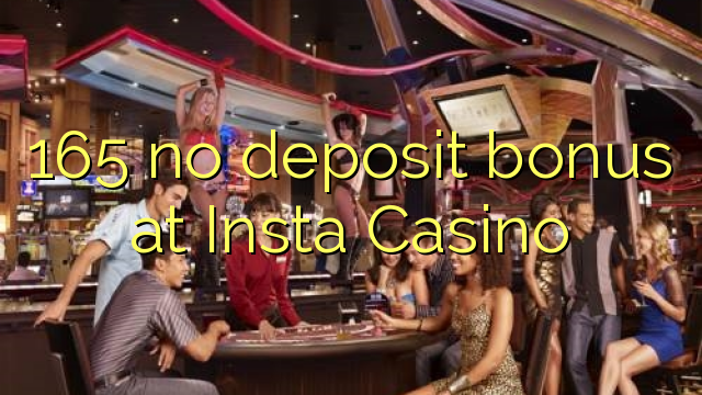 Insta Casinoに165デポジットボーナスはありません