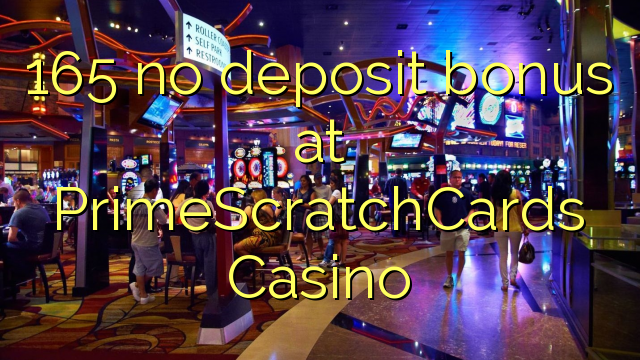 165 no deposit bonus at PrimeScratchCards Casino