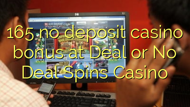 165 euweuh bonus deposit kasino di deal atanapi No deal Spins Kasino