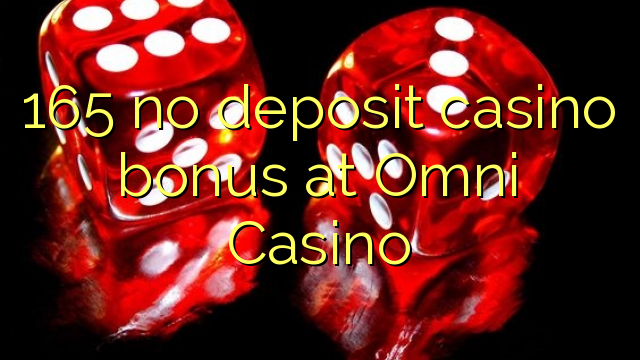 165 no deposit casino bonus at Omni Casino