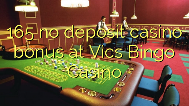 165 no deposit casino bonus at Vics Bingo Casino