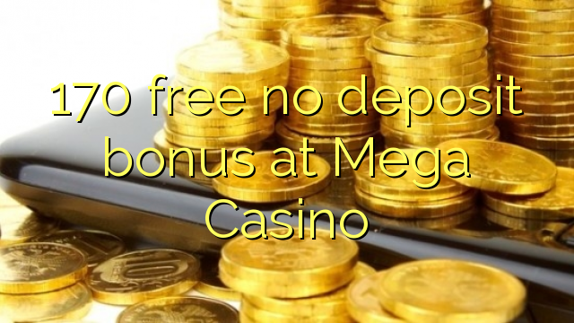 170 free no deposit bonus at Mega Casino