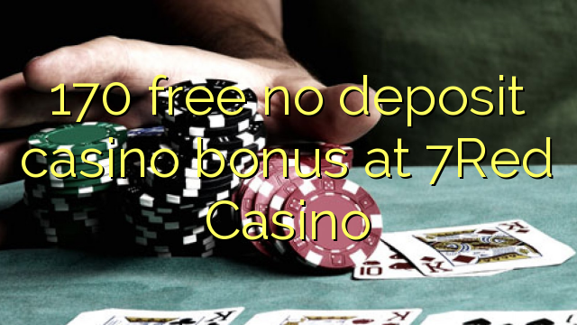 170 free no deposit casino bonus at 7Red Casino