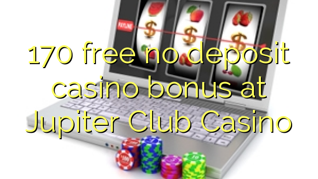 170 ngosongkeun euweuh bonus deposit kasino di Jupiter Club Kasino