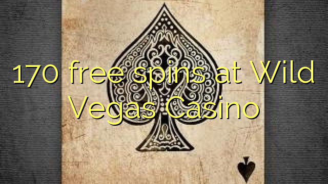 170 free spins at Wild Vegas Casino