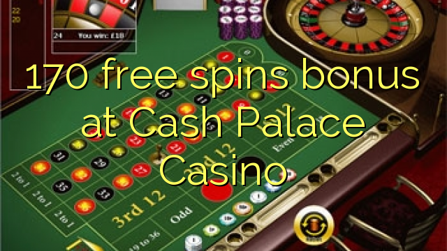 170 osebenzisa ezamahala bonus kwi Cash Palace Casino