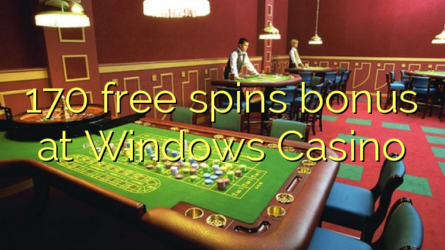 170 free spins bonus at Windows Casino