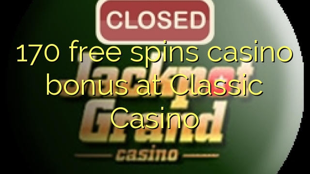 170 free spins casino bonus at Classic Casino