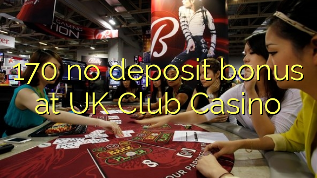 170 no deposit bonus at UK Club Casino