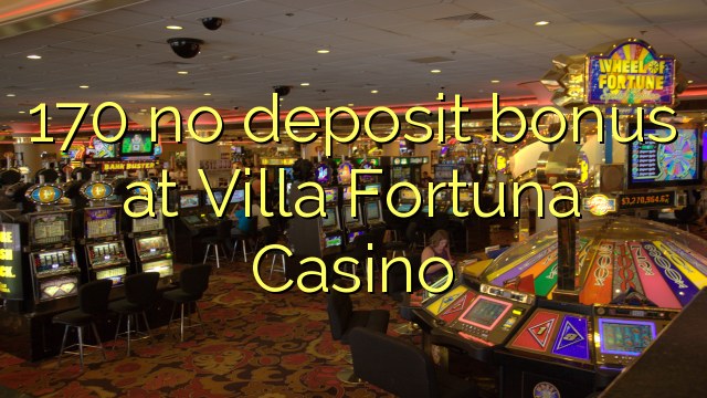 I-170 ayikho ibhonasi yediphozithi e-Villa Fortuna Casino