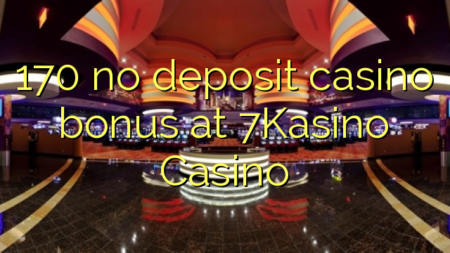 I-170 ayikho ibhonasi ye-casino kwi-Casino ye-7Kasino