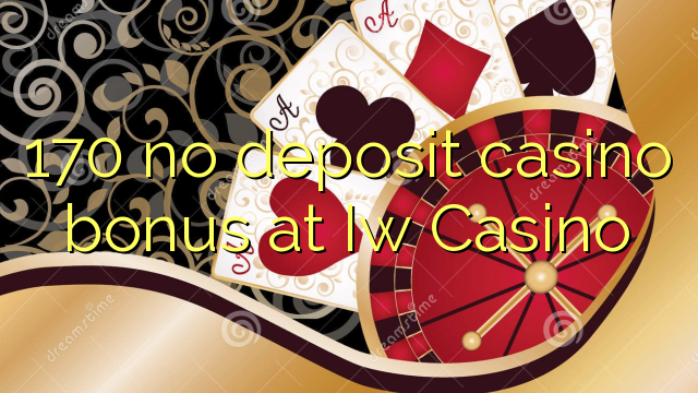 170 no deposit casino bonus at Iw Casino