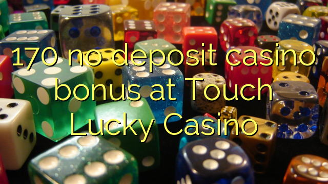 170 no inclou bonificació de casino a Touch Lucky Casino
