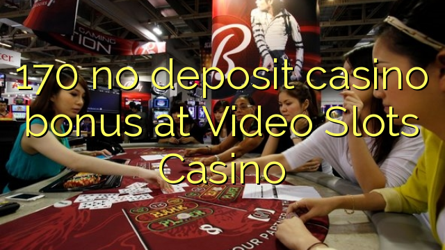 Video Slots Casino- ում 170 ավանդային կազինո բոնուս