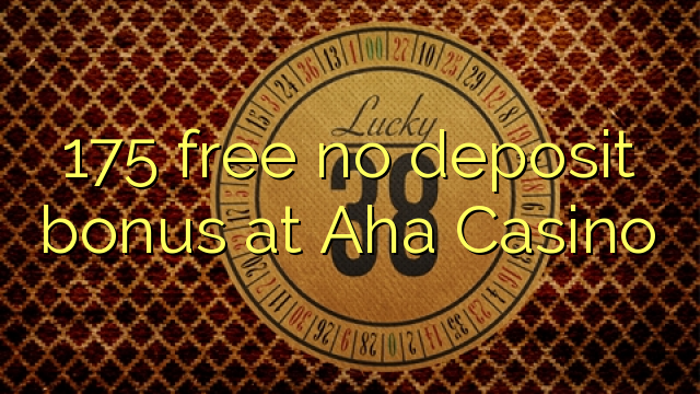 175 free no deposit bonus at Aha Casino