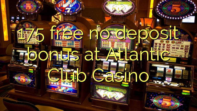 大西洋俱乐部赌场的175免费存款奖金