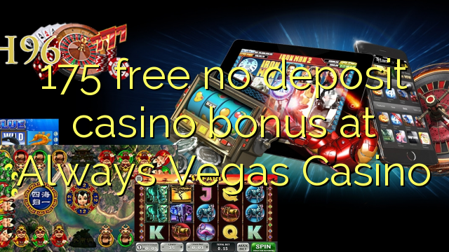 175 free no deposit casino bonus at Always Vegas Casino