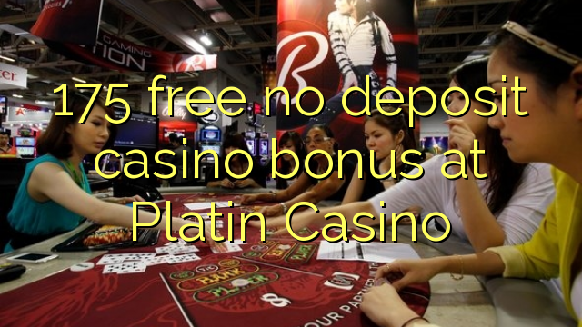175 бесплатно без депозит казино бонус во Платиново казино