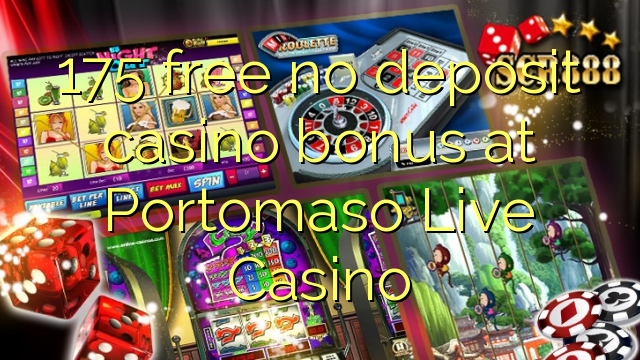 175 free no deposit casino bonus at Portomaso Live Casino