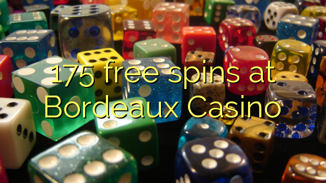 175 free spins at Bordeaux Casino