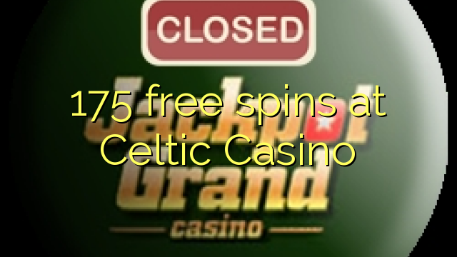 175 free spins at Celtic Casino 175 free spins at Celtic Casino