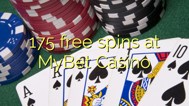 175 bezmaksas spins MyBet Casino