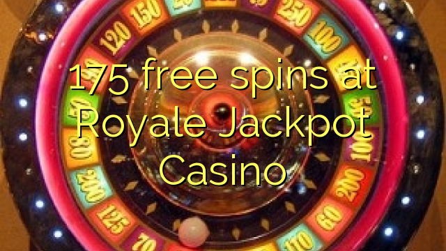 175 free spins at Royale Jackpot Casino